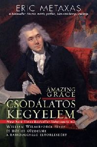 Csodálatos kegyelem - William Wilberforce élete és hősies küzdelme a rabszolgaság eltörléséért