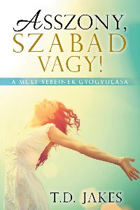 Asszony, szabad vagy! - A múlt sebeinek gyógyulása