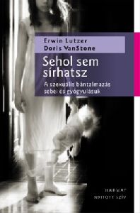 Sehol sem sírhatsz - A szexuális bántalmazás sebei és gyógyulásuk