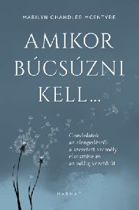 Amikor búcsúzni kell… - Gondolatok az elengedésről: A szeretett személy elvesztése és az odáig vezető út