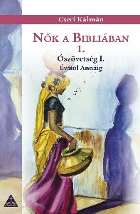 Nők a Bibliában 1. - Ószövetség I. Évától Annáig