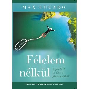 Félelem nélkül - Képzeld el az életed félelem nélkül!