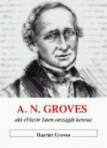 A. N. Groves, aki először Isten országát kereste