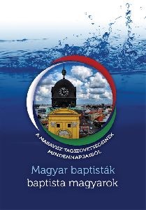 Magyar baptisták-baptista magyarok - a MABAVISZ tagszövetségeinek mindennapjaiból