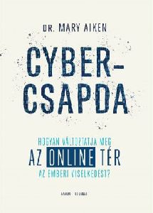 Cybercsapda - Hogyna változtatja meg az online tér az emberi viselkedést?