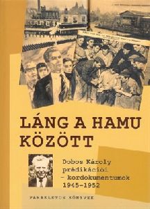 Láng a hamu között - Dobos Károly prédikációi - kordokumentumok 1945-1952