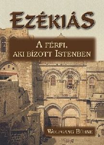 Ezékiás - A férfi, aki bízott Istenben