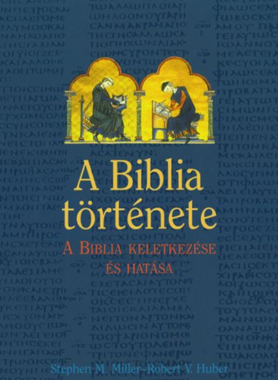 A Biblia története - A Biblia keletkezése és hatása