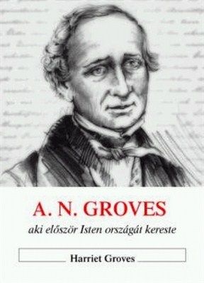 A. N. Groves, aki először Isten országát kereste