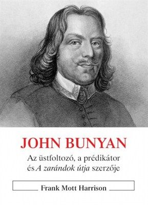 John Bunyan - Az üstfoltozó, a prédikátor és A zarándok útja szerzője